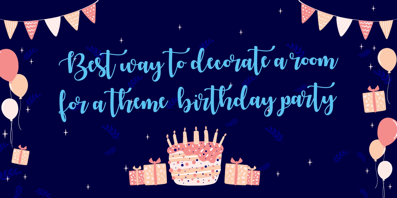 Best Way to Decorate a Room For a Theme Birthday Party