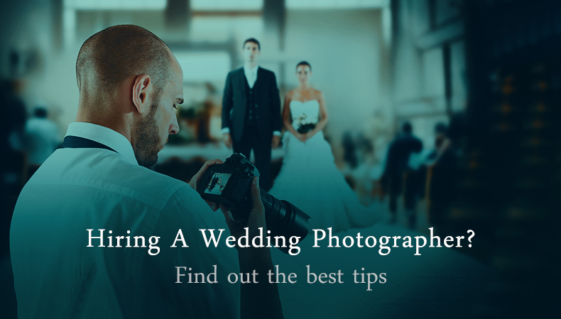 Tips to Hire a Wedding Photographer that's just the right match for you